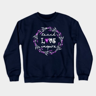 Teach Love Inspire Teacher Motivational Quotes Lavender Floral Womens Gift Crewneck Sweatshirt